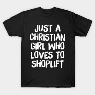 Just A Christian Girl Who Loves To Shoplift T-Shirt